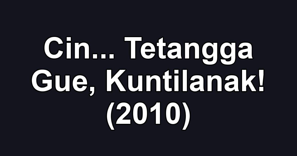Cin... Tetangga Gue, Kuntilanak! (2010)