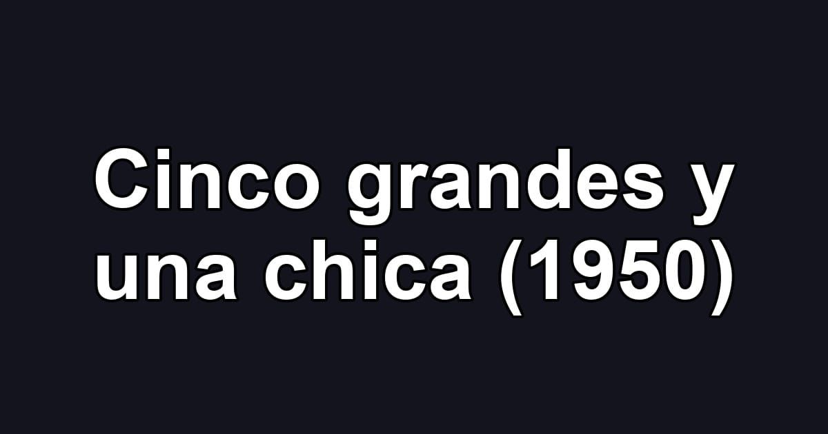 Cinco grandes y una chica (1950)