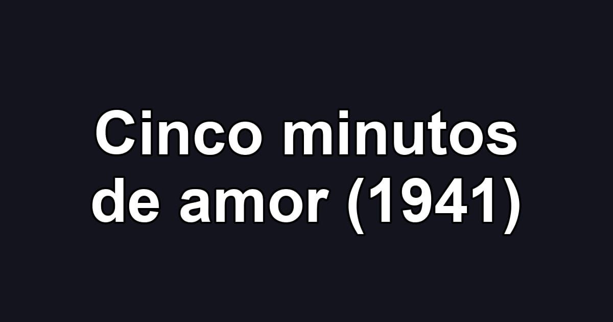 Cinco minutos de amor (1941)