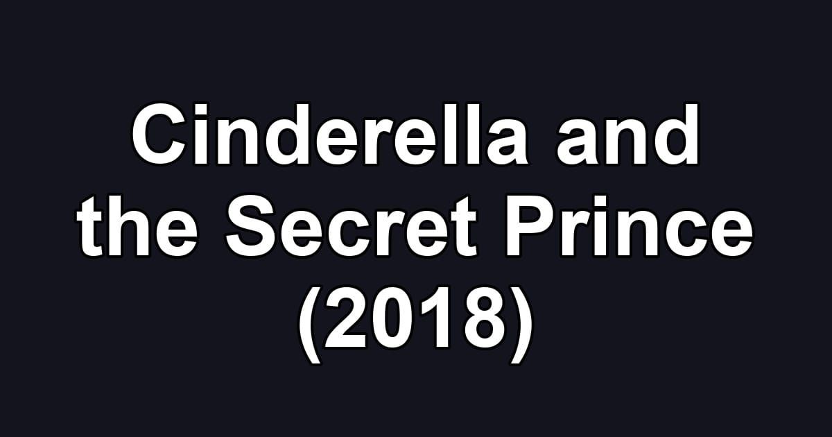 Cinderella and the Secret Prince (2018)