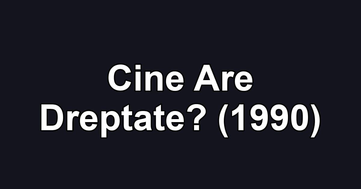 Cine Are Dreptate? (1990)