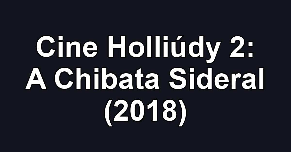 Cine Holliúdy 2: A Chibata Sideral (2018)