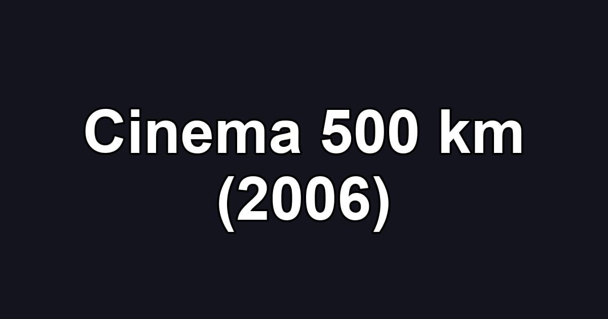 Cinema 500 km (2006)