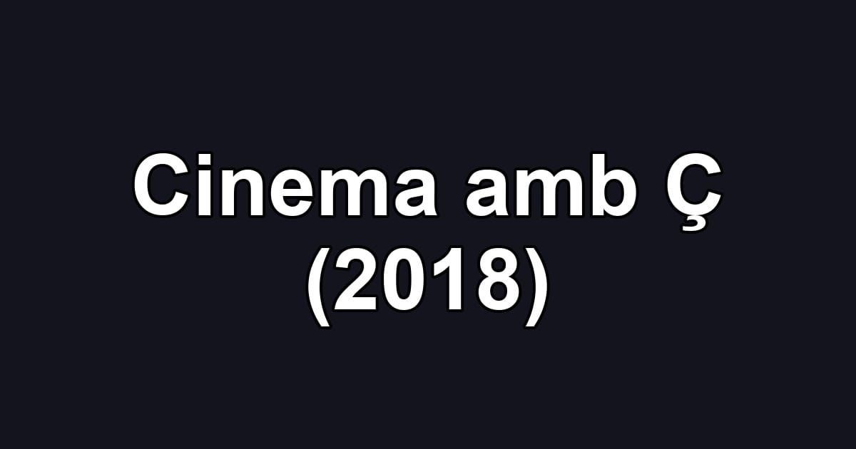 Cinema amb Ç (2018)