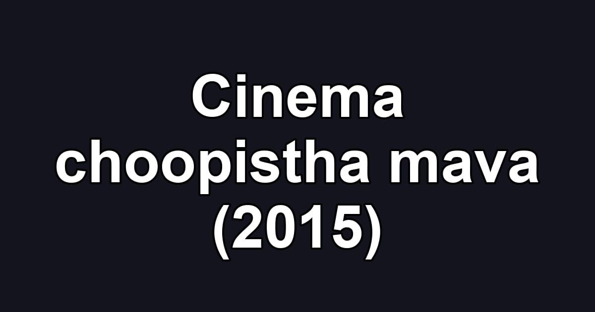 Cinema choopistha mava (2015)