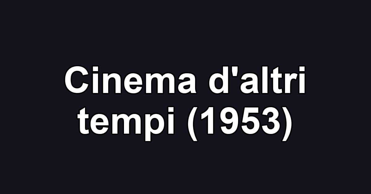 Cinema d'altri tempi (1953)