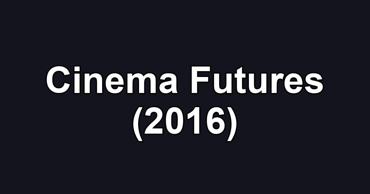 Cinema Futures (2016)