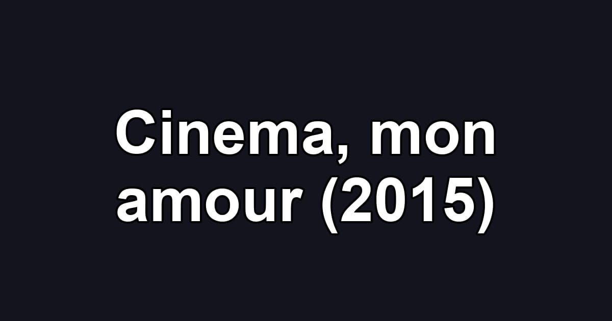 Cinema, mon amour (2015)