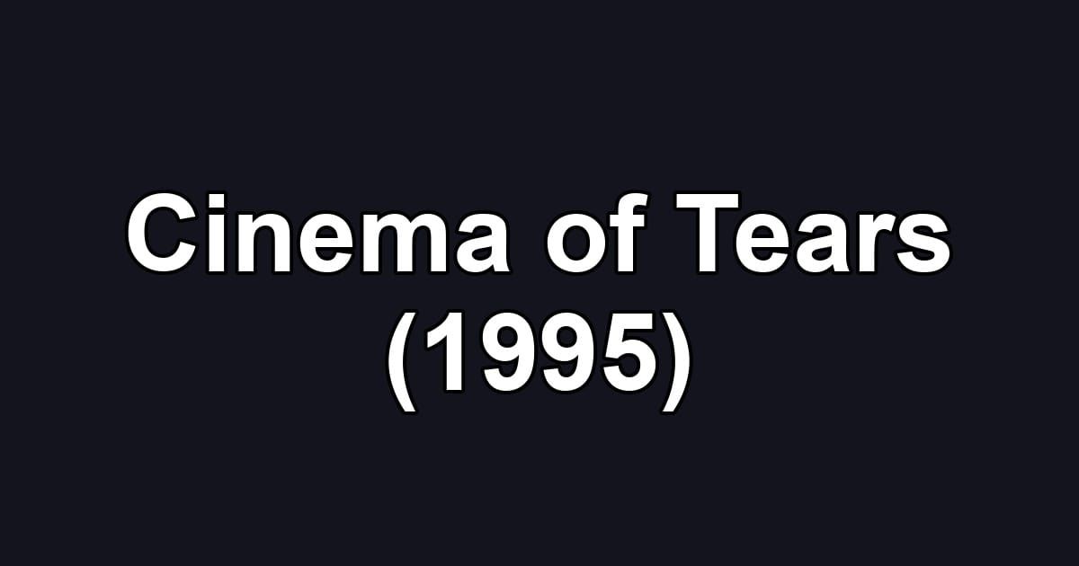 Cinema of Tears (1995)