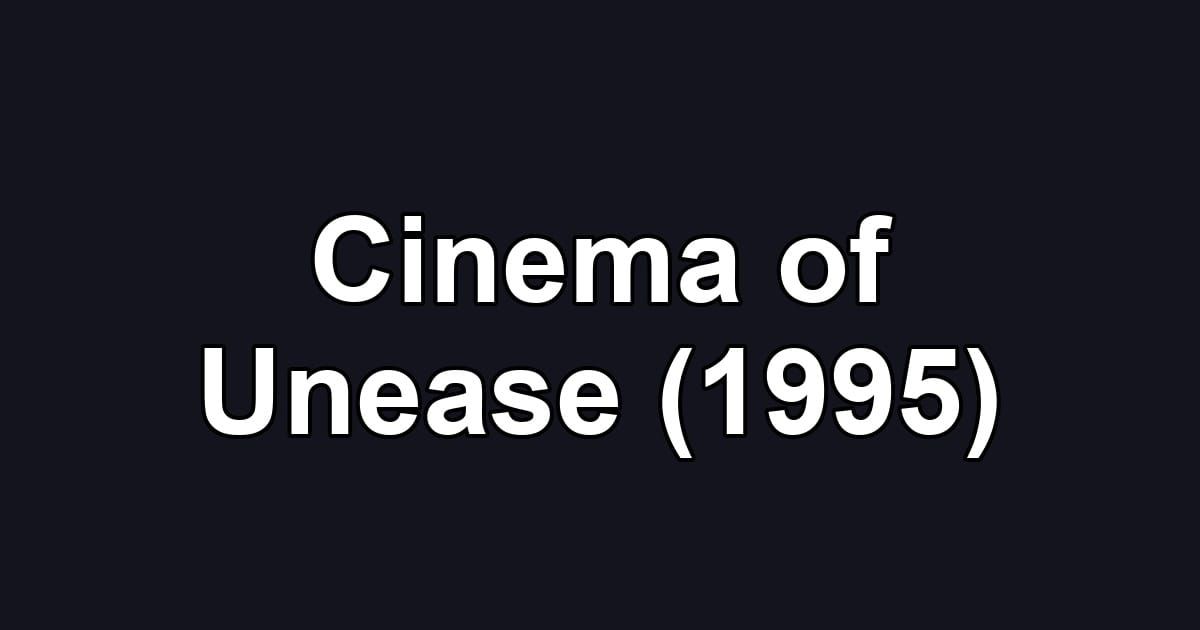 Cinema of Unease (1995)