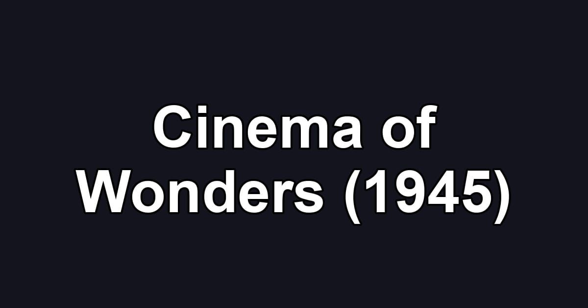 Cinema of Wonders (1945)