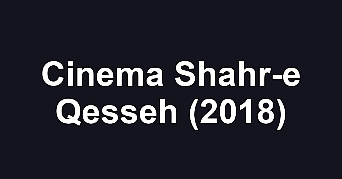 Cinema Shahr-e Qesseh (2018)