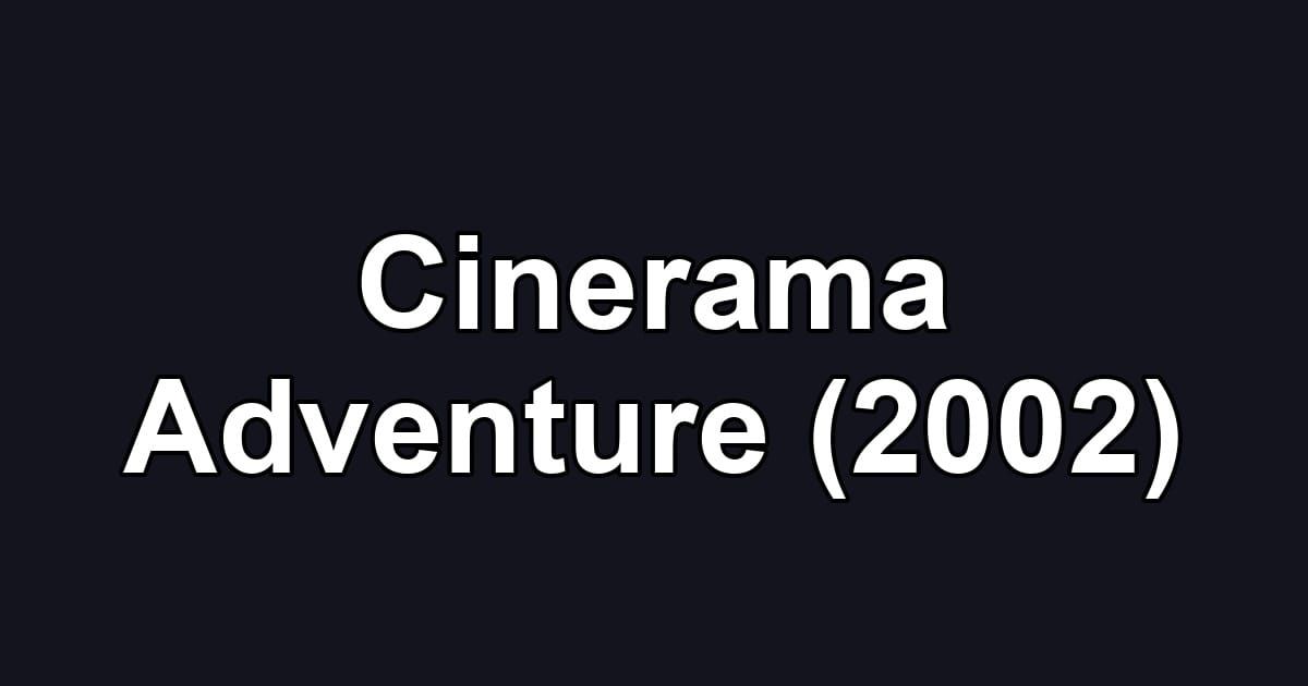 Cinerama Adventure (2002)