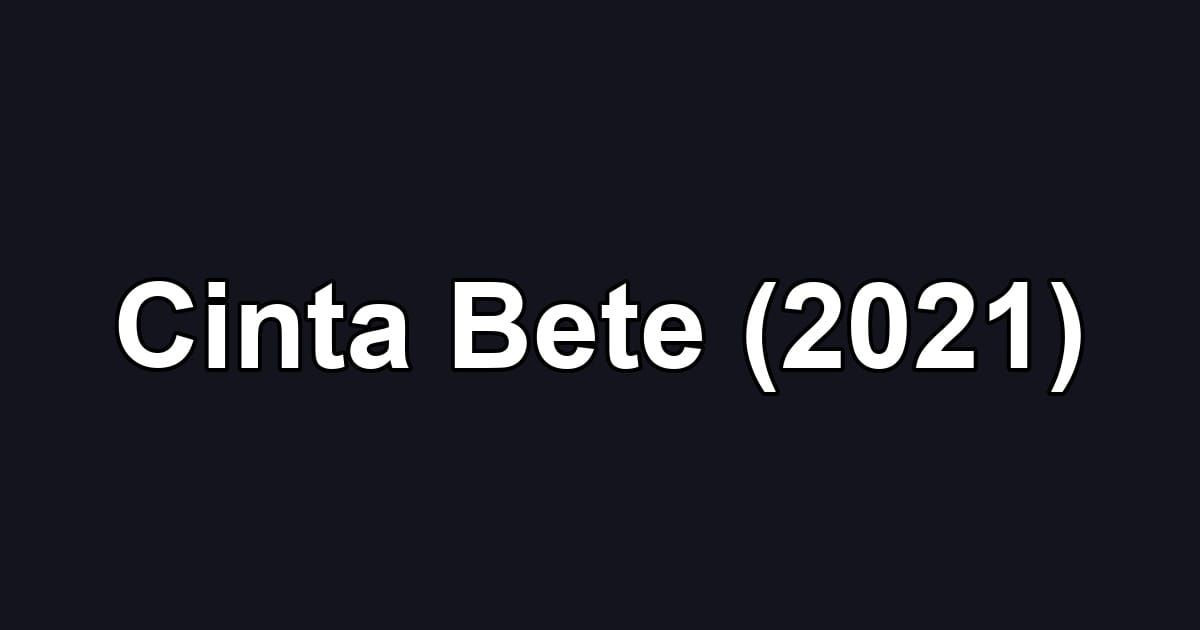 Cinta Bete (2021)
