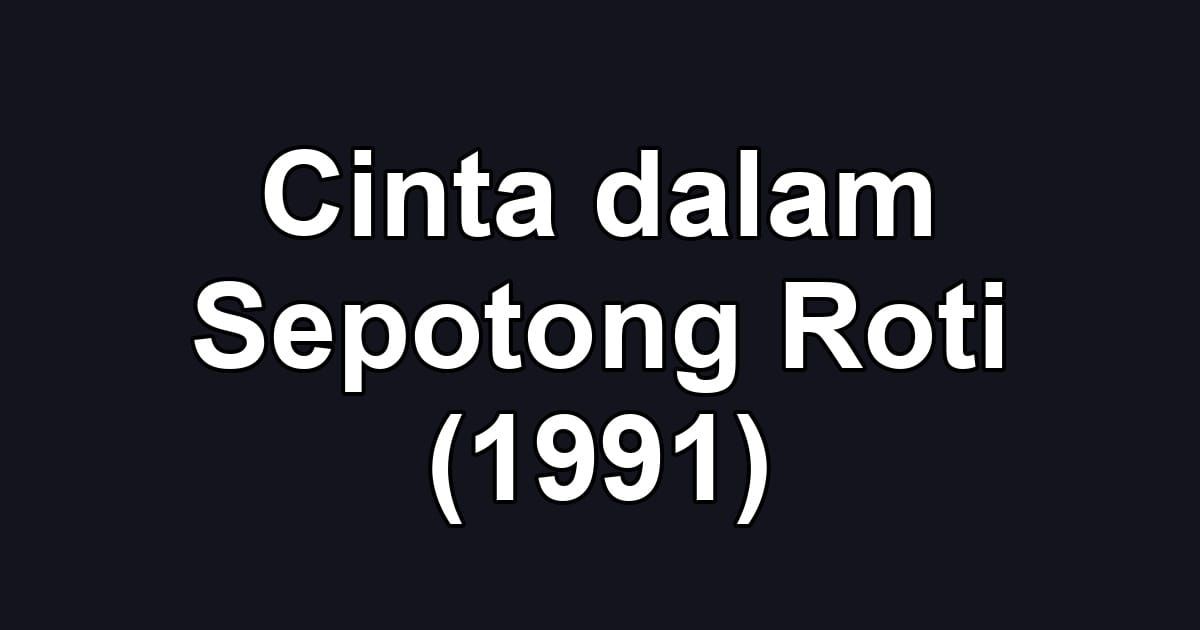 Cinta dalam Sepotong Roti (1991)