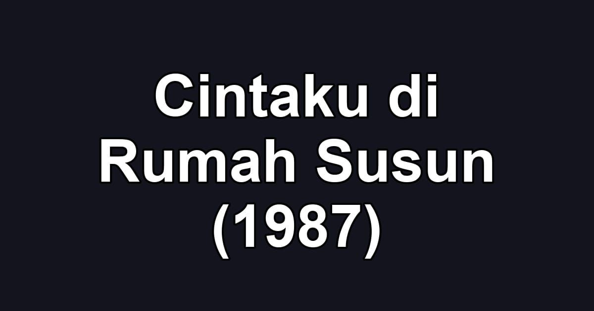 Cintaku di Rumah Susun (1987)
