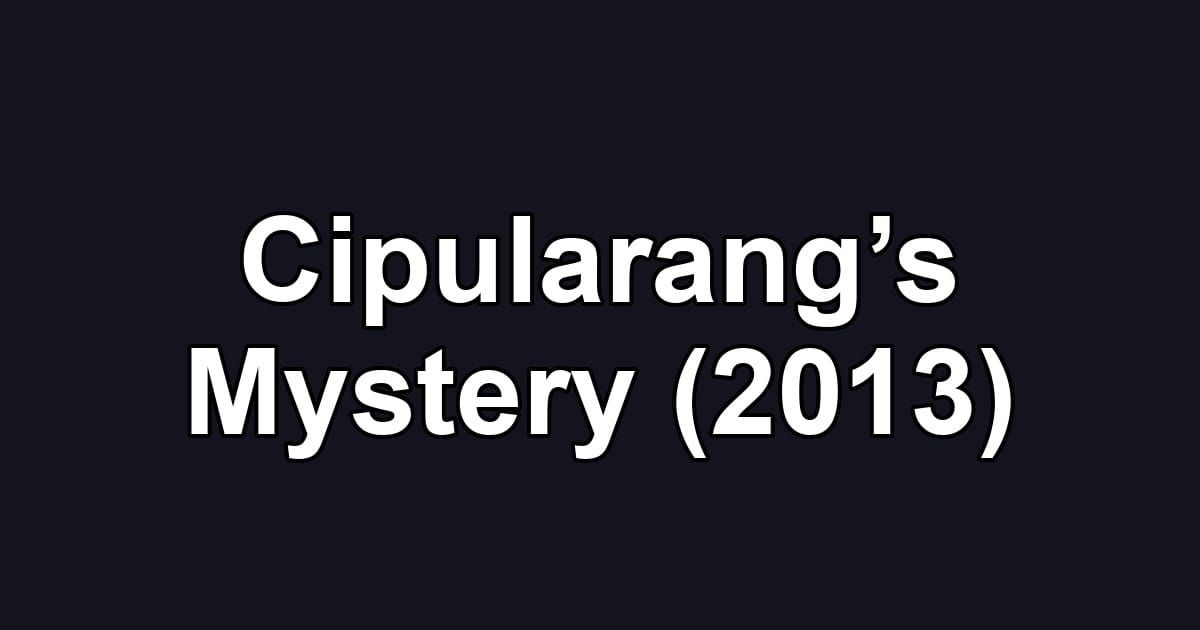Cipularang’s Mystery (2013)