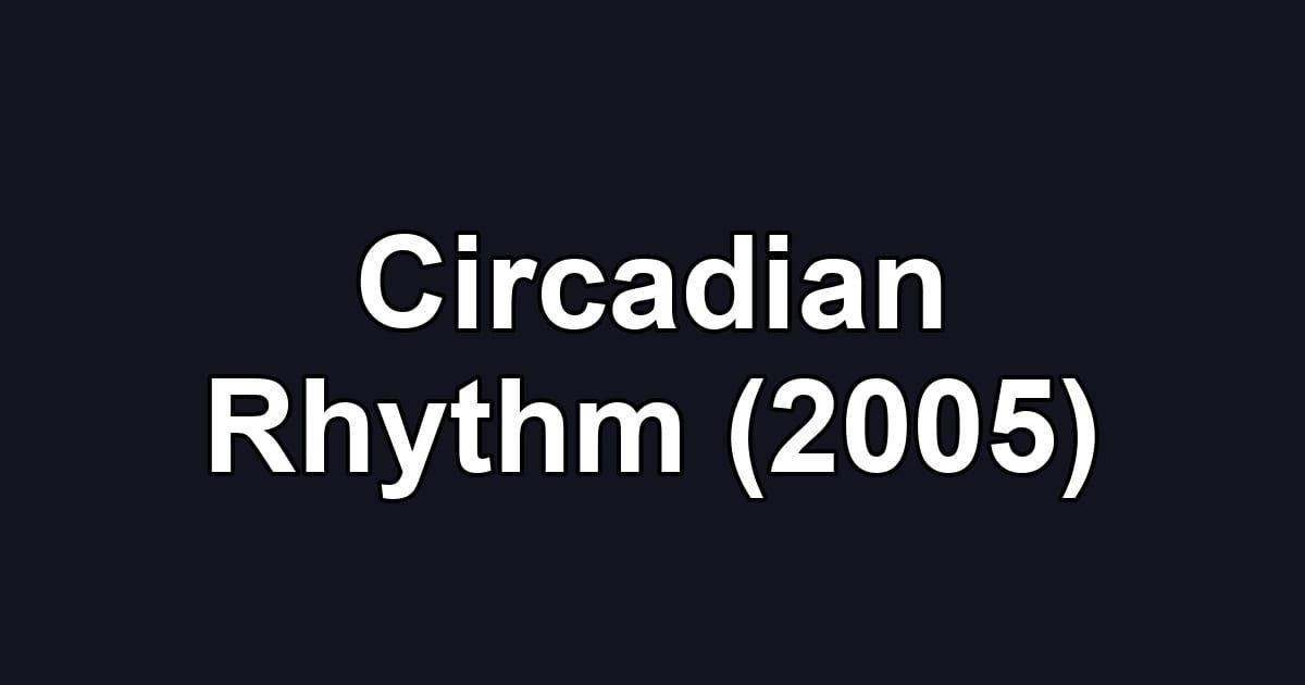 Circadian Rhythm (2005)