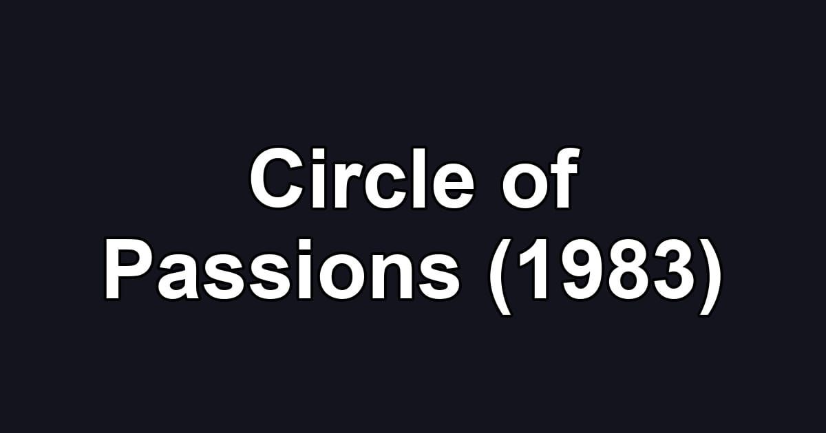 Circle of Passions (1983)