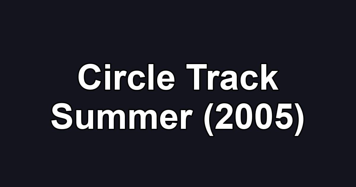 Circle Track Summer (2005)