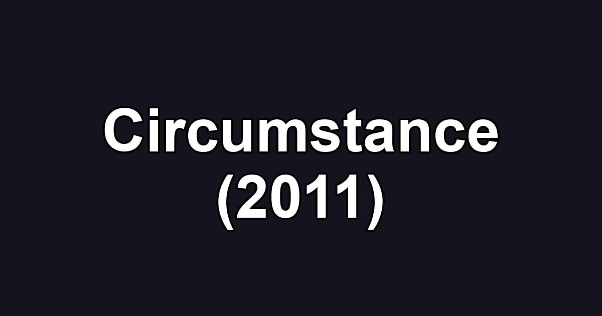Circumstance (2011)
