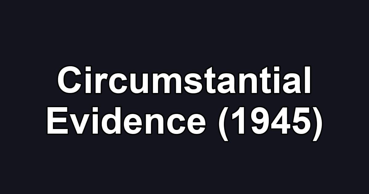 Circumstantial Evidence (1945)