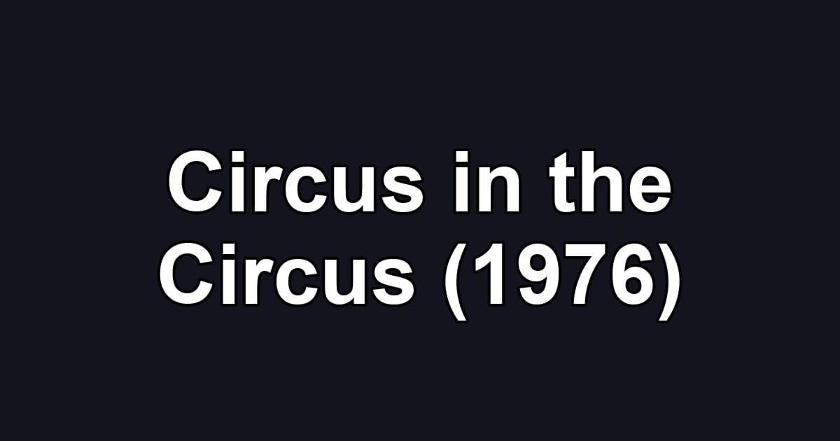 Circus in the Circus (1976)