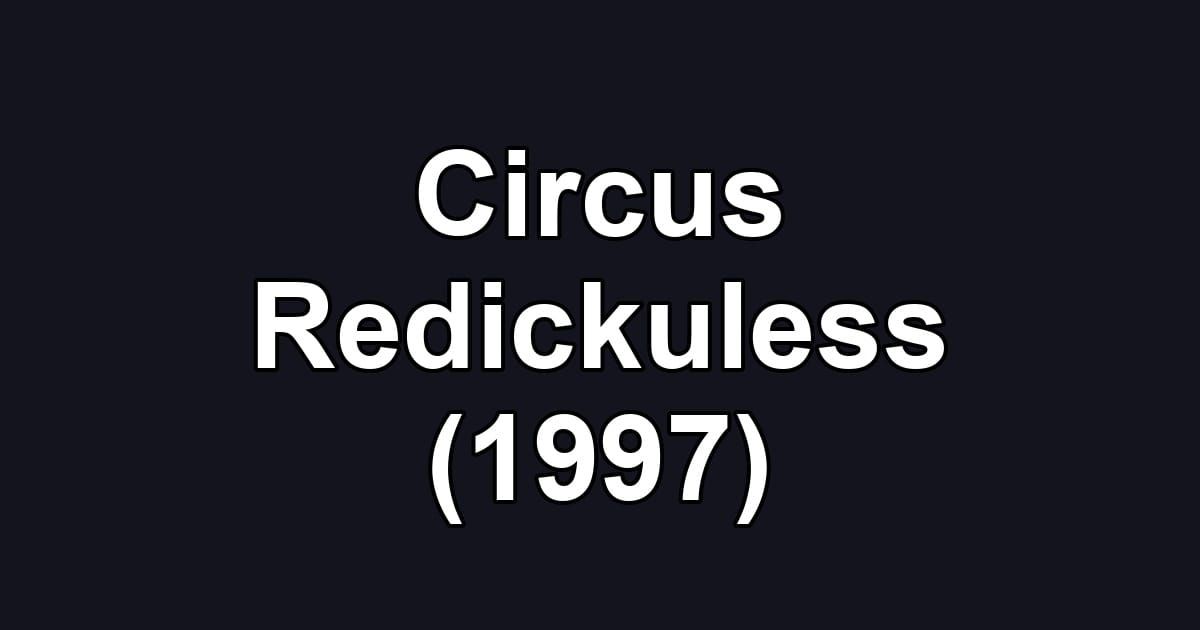 Circus Redickuless (1997)