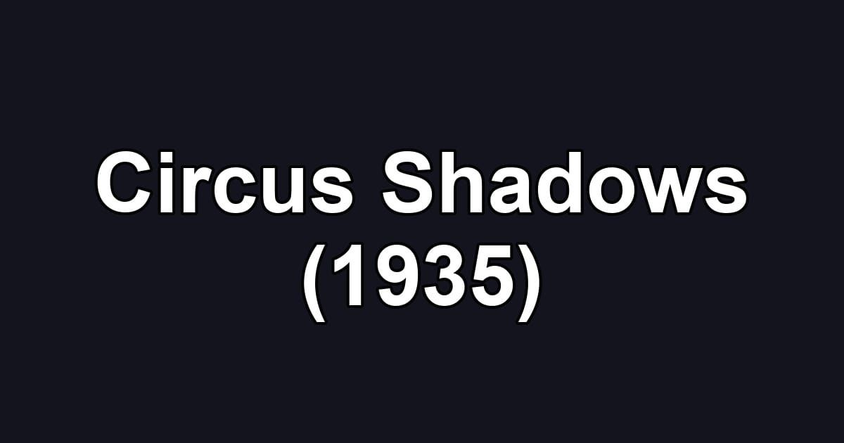 Circus Shadows (1935)