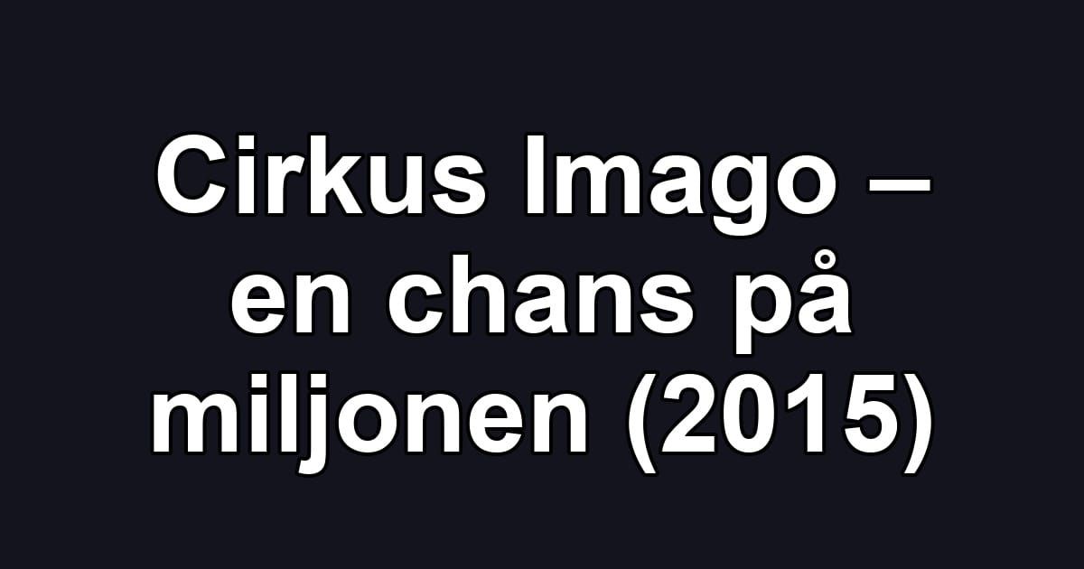 Cirkus Imago – en chans på miljonen (2015)