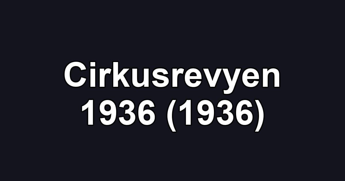 Cirkusrevyen 1936 (1936)
