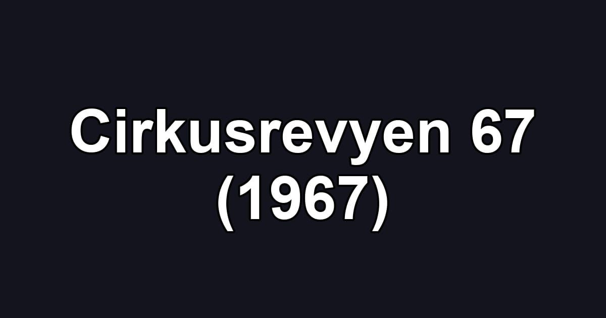 Cirkusrevyen 67 (1967)