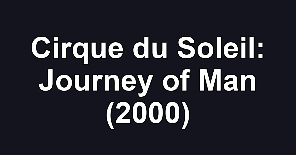 Cirque du Soleil: Journey of Man (2000)