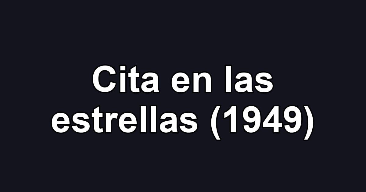 Cita en las estrellas (1949)