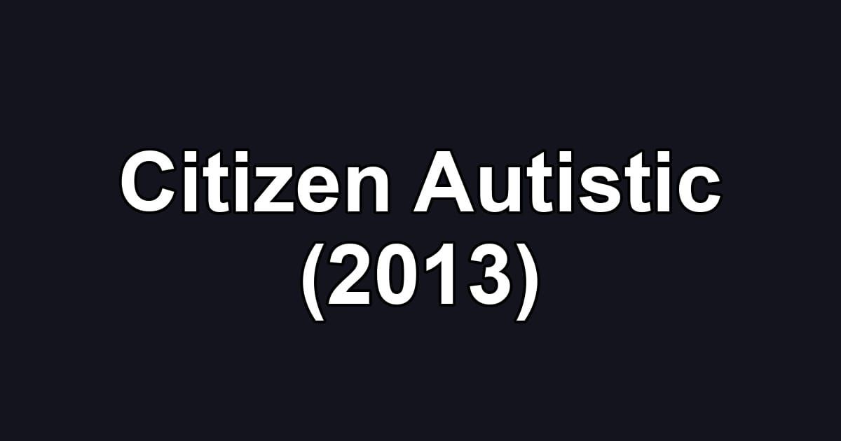Citizen Autistic (2013)