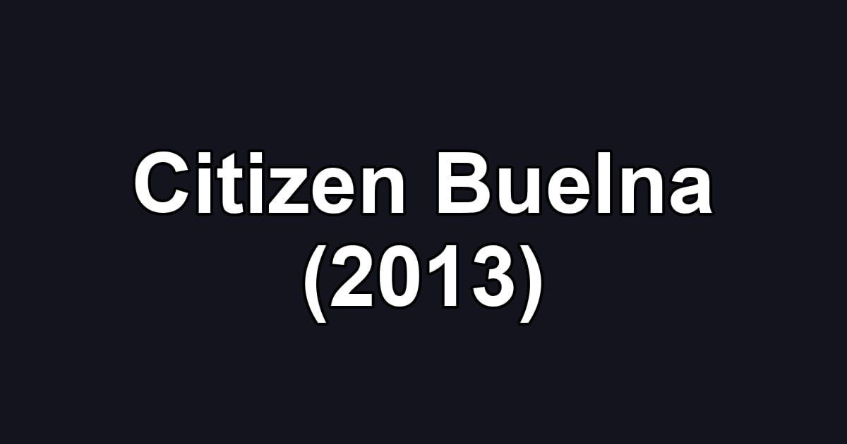 Citizen Buelna (2013)