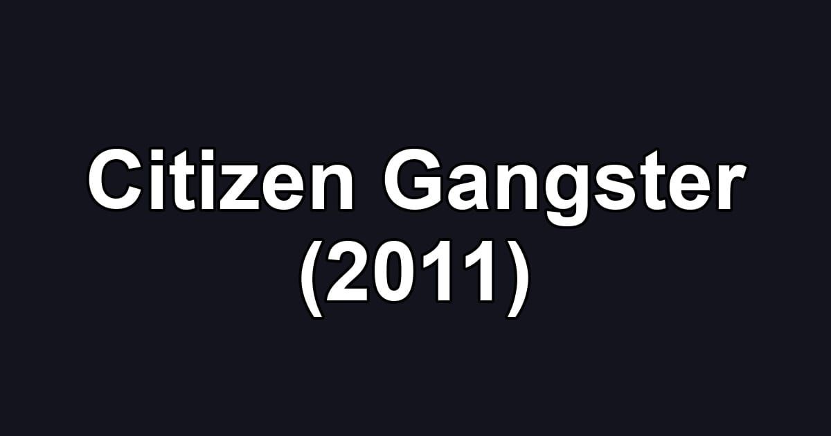 Citizen Gangster (2011)