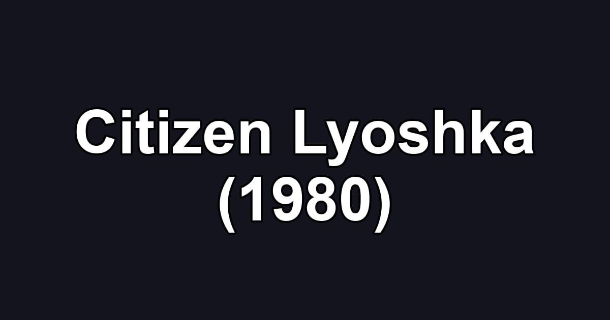 Citizen Lyoshka (1980)
