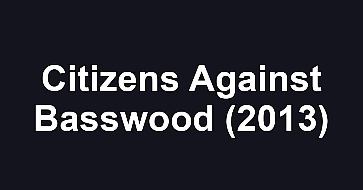 Citizens Against Basswood (2013)