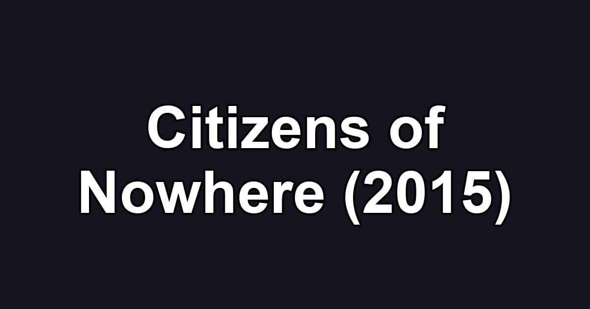 Citizens of Nowhere (2015)