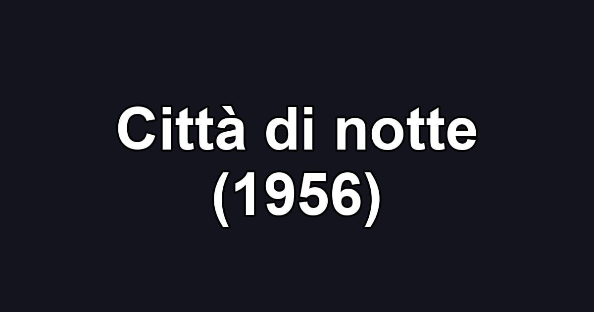 Città di notte (1956)