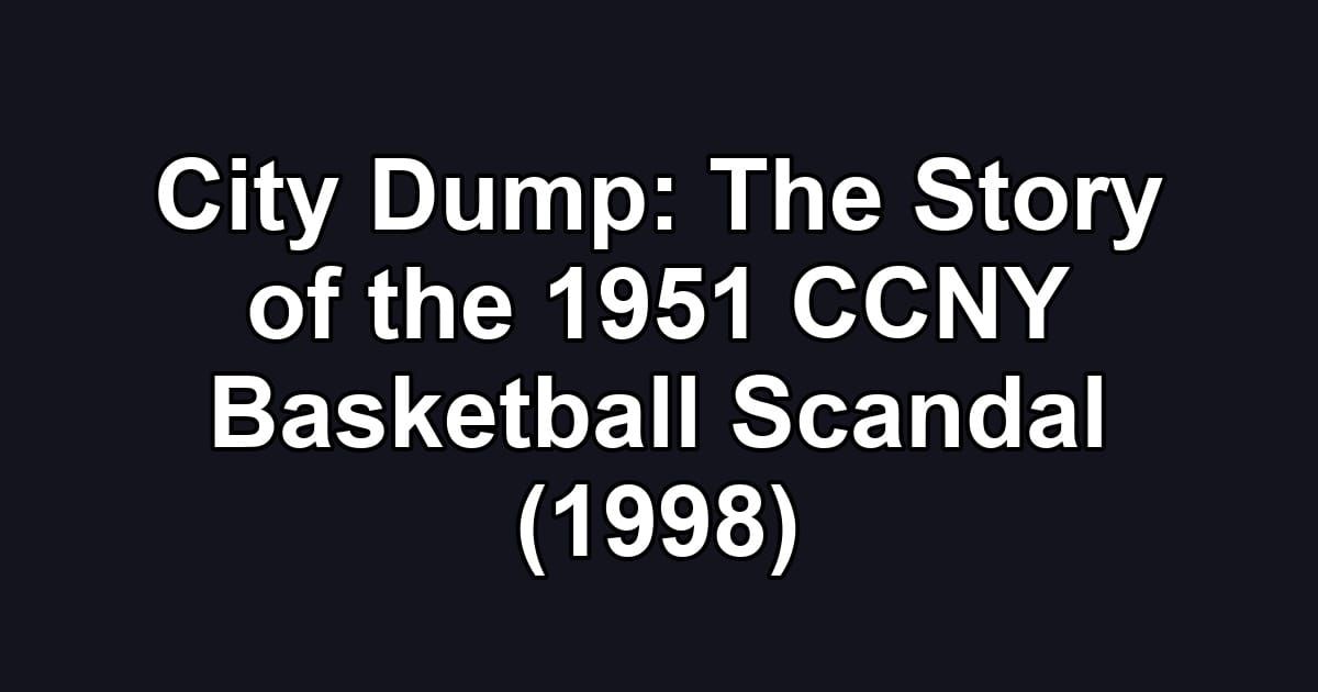 City Dump: The Story of the 1951 CCNY Basketball Scandal (1998)