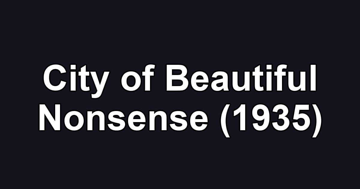 City of Beautiful Nonsense (1935)