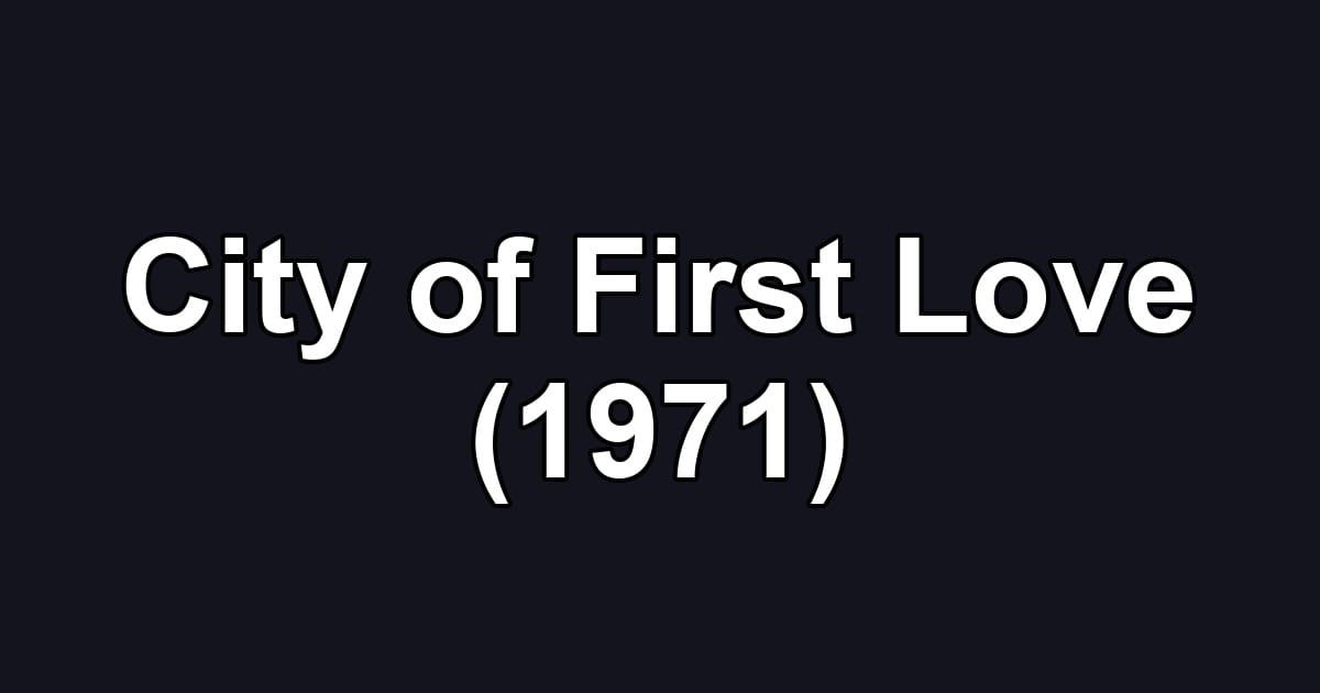 City of First Love (1971)