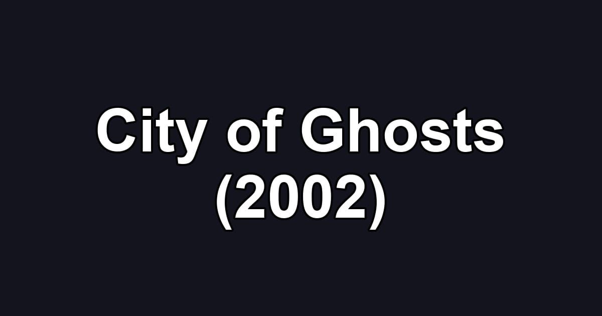 City of Ghosts (2002)