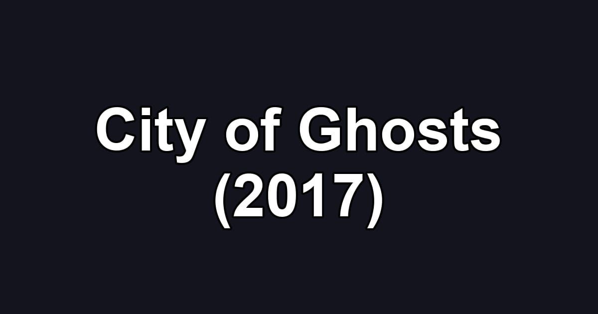 City of Ghosts (2017)