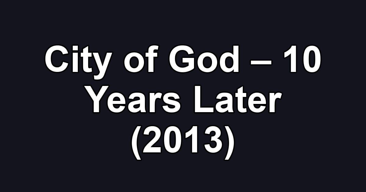 City of God – 10 Years Later (2013)
