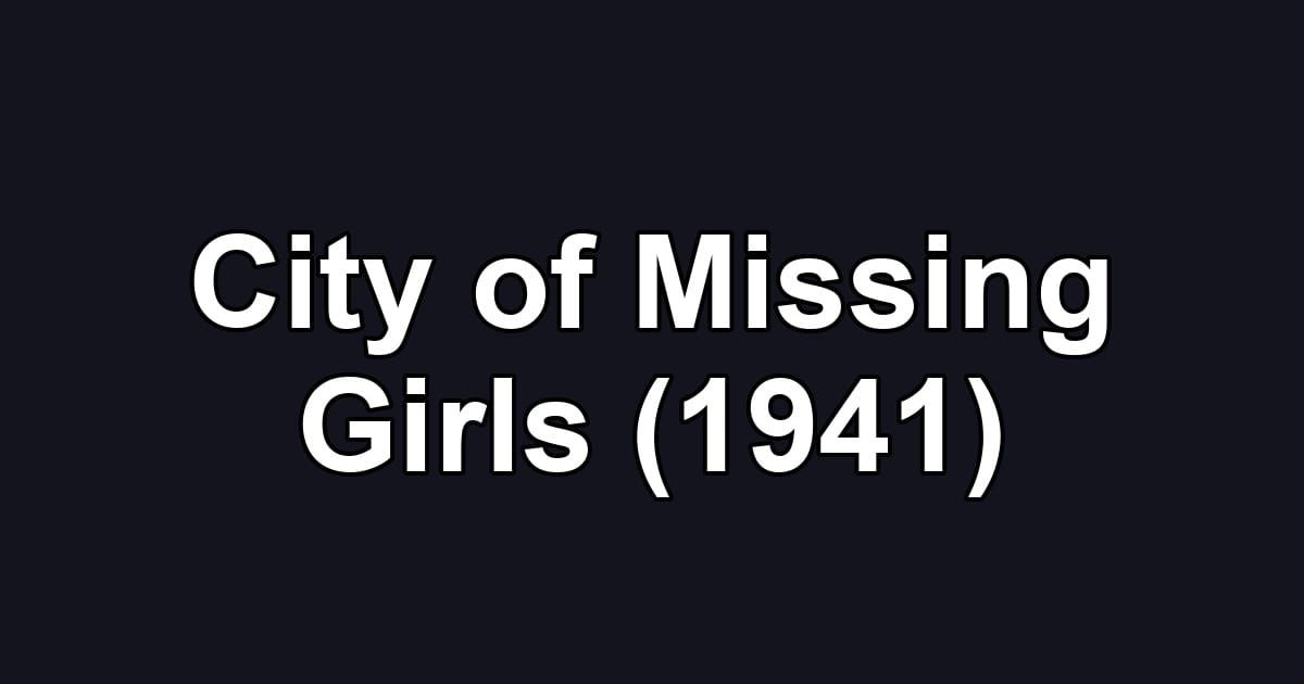 City of Missing Girls (1941)