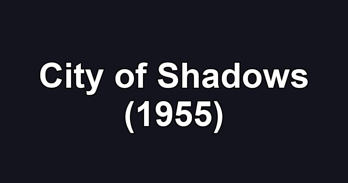 City of Shadows (1955)