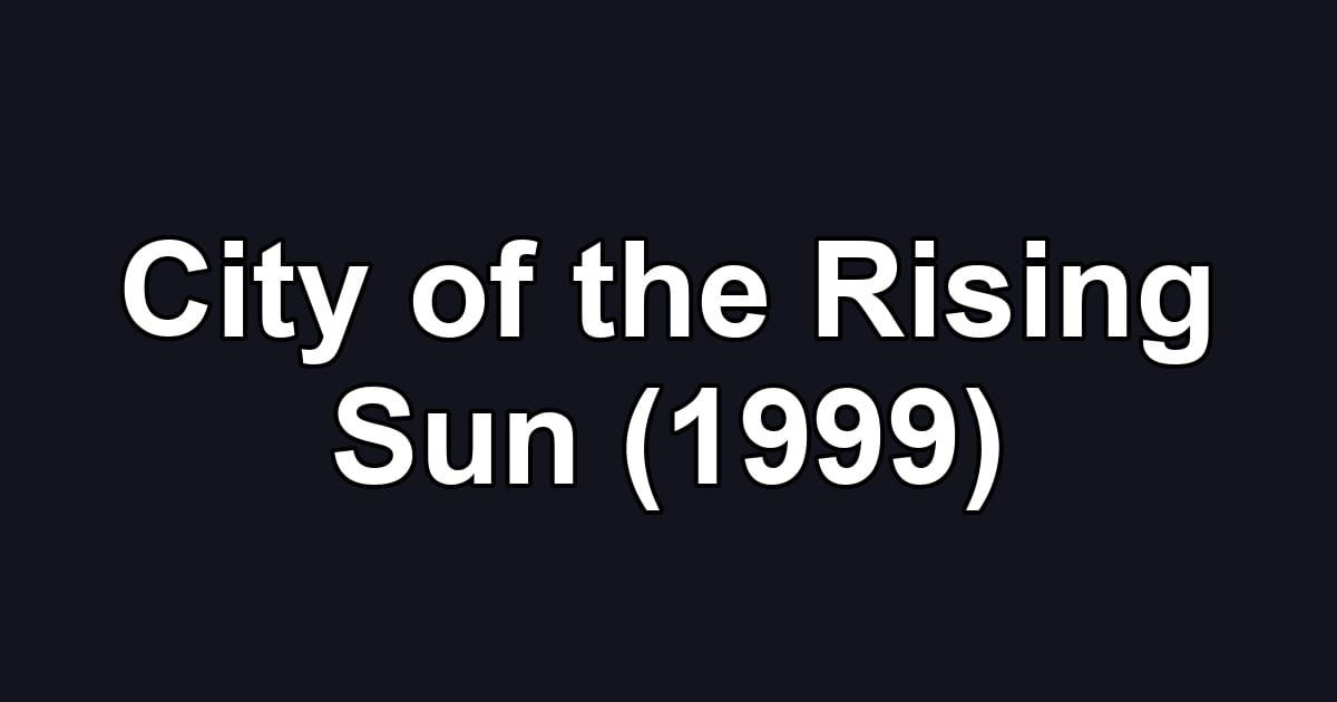 City of the Rising Sun (1999)